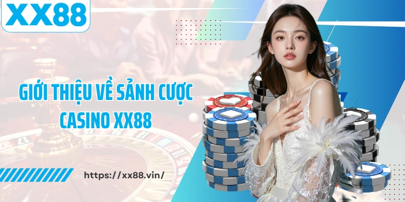 Giới thiệu về sảnh cược casino XX88